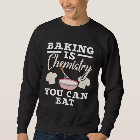 Baking Is Chemistry You Can Eat Confectionery Bake Trui (Voorkant)