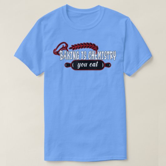Baking is chemistry you eat Baking Baker T-shirt (Design voorkant)