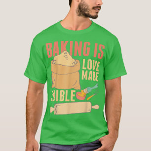 Baking is liefde gemaakt voor eetbaar 391 t-shirt