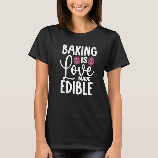 Baking Is Love Made Edible Bakery Love Baking Bak T-shirt (Voorkant)