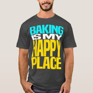 Baking is My Happy Place Pastry Chef Cool Design  T-shirt
