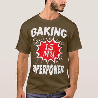 Baking Is My Superpower Baker  T-shirt
