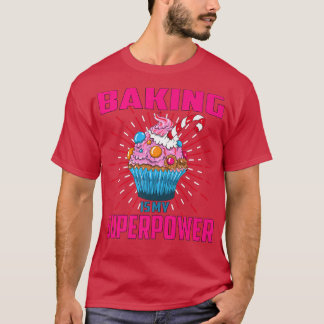 Baking Is My Superpower Cupcake Bakery Dessert Cak T-shirt