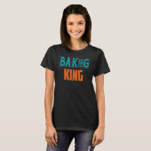 Baking King Baking Quotes 1 T-shirt (Voorkant volledig)