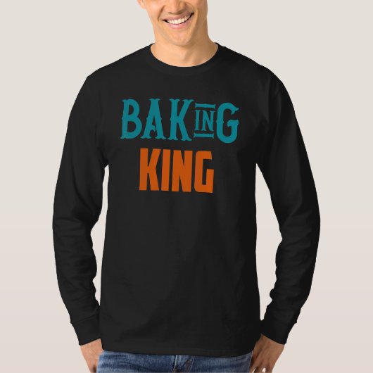 Baking King Baking Quotes 1 T-shirt (Voorkant)