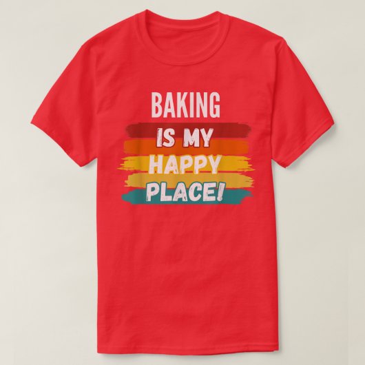 Baking Lover Gifts, Baking Is My Happy Place  T-shirt (Design voorkant)