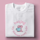 Baking My Dreams Come True Pink Cake Baker Grappig T-shirt