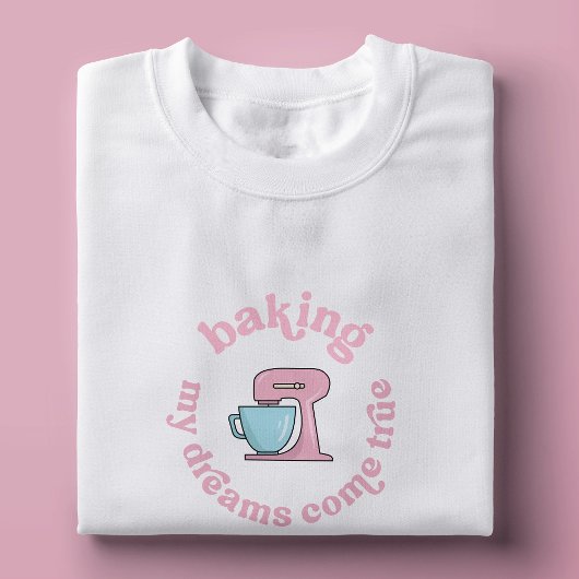 Baking My Dreams Come True Pink Cake Baker Grappig T-shirt