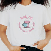 Baking My Dreams Come True Pink Cake Baker Grappig T-shirt