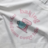 Baking My Dreams Come True Pink Cake Baker Grappig T-shirt