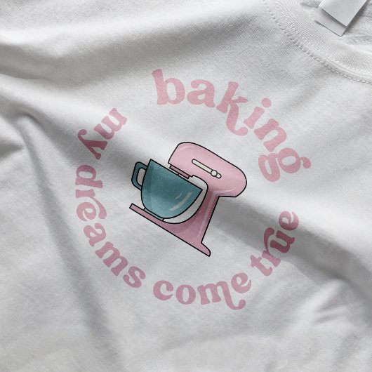 Baking My Dreams Come True Pink Cake Baker Grappig T-shirt