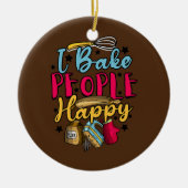Baking Pastry Chef Baker I Bake People Happy Keramisch Ornament (Voorkant)