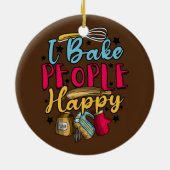Baking Pastry Chef Baker I Bake People Happy Keramisch Ornament (Achterkant)