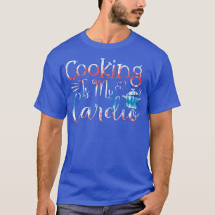 Baking Pastry Cook Cooking is mijn cardio T-Shirt