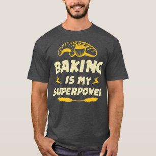 Baking van banketbakker is mijn Superpower 2462 T-shirt
