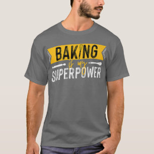 Baking van banketbakker is mijn Superpower 2465 T-shirt