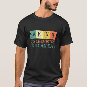 Bakken Ba-k-in-g De chemie die je kunt eten - Bake T-shirt