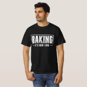 Bakken Het is hoe ik knuffel Grappig Bakken Baker  T-shirt (Voorkant volledig)