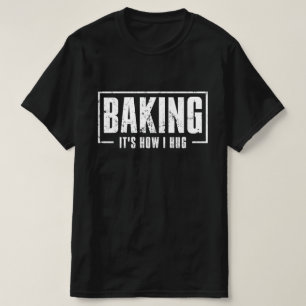 Bakken Het is hoe ik knuffel Grappig Bakken Baker T-shirt