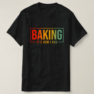 Bakken Het is hoe ik knuffel Grappig Bakken Baker T-shirt