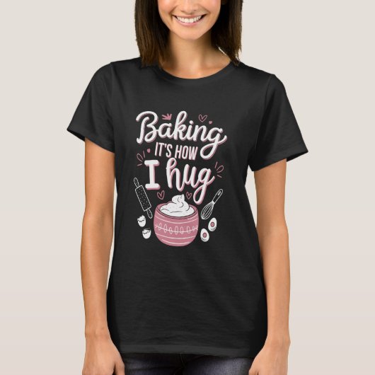Bakken is hoe ik knuffel u2013 Grappige bakmoeder T-shirt (Voorkant)
