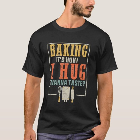 Bakken is hoe ik knuffel, wil proeven Funny Design T-shirt (Voorkant)