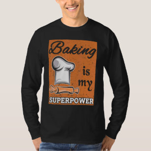 Bakken is mijn Superpower Bake Baker Pastry Chef d T-shirt