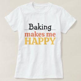 Bakken Maakt Me Gelukkig Citaat Levendige Moderne  T-shirt