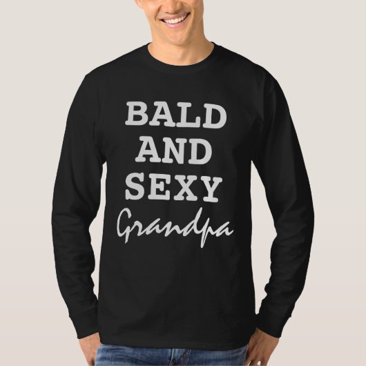 Bald and Sexy Funny Grandpa Quote Typografie T-shirt (Voorkant)
