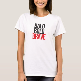 bald bold BRAVE T-shirt