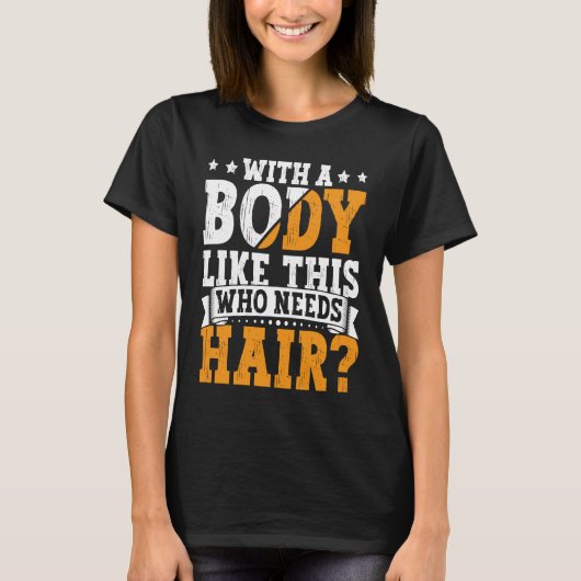 Bald Dad With A Body Like This Who Needs Hair Bald T-shirt (Voorkant)