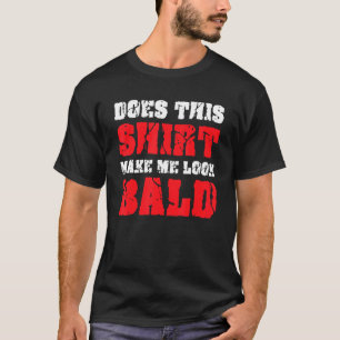 Bald Head Jokes Mannen maakt me er dus een evenwic T-shirt