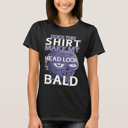 Bald Head Quote Does This Make My Head Look Bald T-shirt (Voorkant)