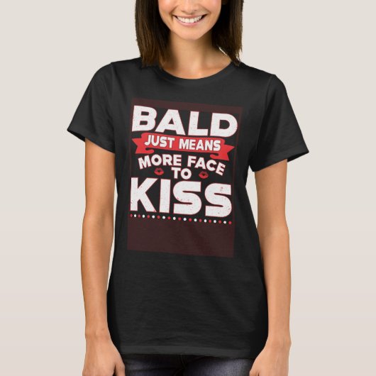 Bald Just Means More Face To Kiss Bald Head T-shirt (Voorkant)