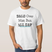 Bald over Man Bun, de hele dag T-shirt (Voorkant)
