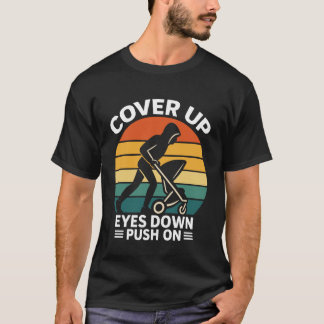 Bald Papa COVER UP EYES DOWN PUSH ON Funny Paterni T-shirt