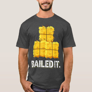 Baled It Design made for a farmer T-shirt