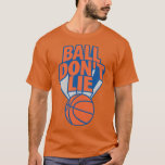 Ball Dont Lie T-shirt<br><div class="desc">Ball Dont Lie .Geweldig shirt voor jezelf,  familie,  opa,  oma,  grootmoeder,  grootvader,  moeder,  vader,  vader,  zus,  broer,  oom,  tante,  mannen,  vrouwen of iedereen</div>