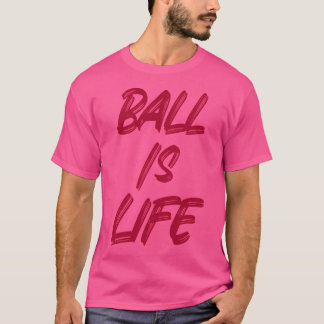 Ball is leven t-shirt