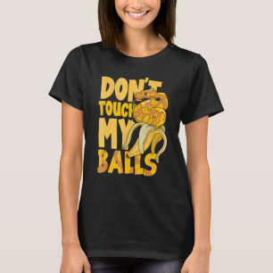 Ball Python Snake Herpetoloog Raak mijn B niet aan T-shirt