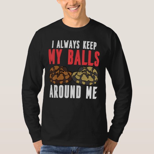 Ball Python Snake I Always Keep My Balls Around Me T-shirt (Voorkant)
