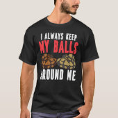 Ball Python Snake Ik hou altijd mijn ballen om me  T-shirt (Voorkant)