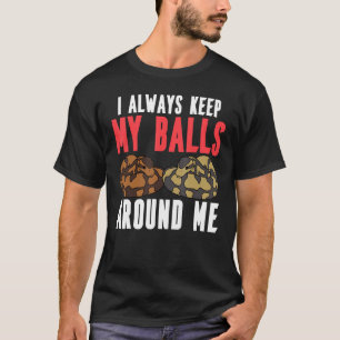Ball Python Snake Ik hou altijd mijn ballen om me  T-shirt