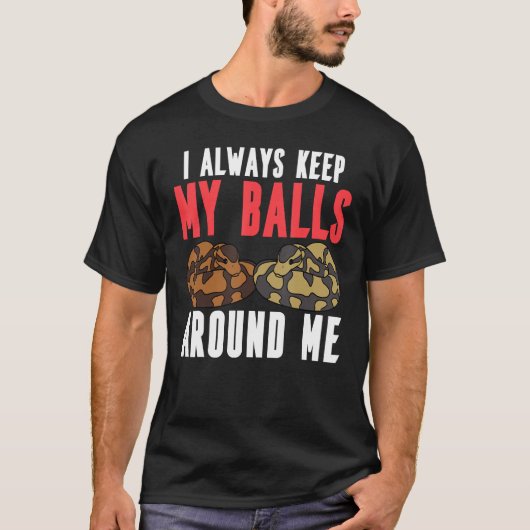 Ball Python Snake Ik hou altijd mijn ballen om me  T-shirt (Voorkant)