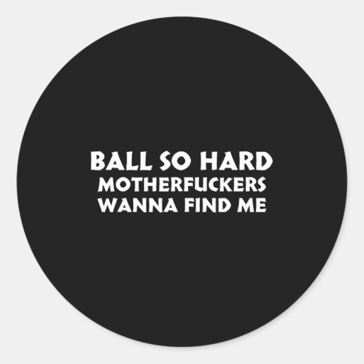 Ball So Hard Motherforers W Find Me Funny Quote  Ronde Sticker (Voorkant)