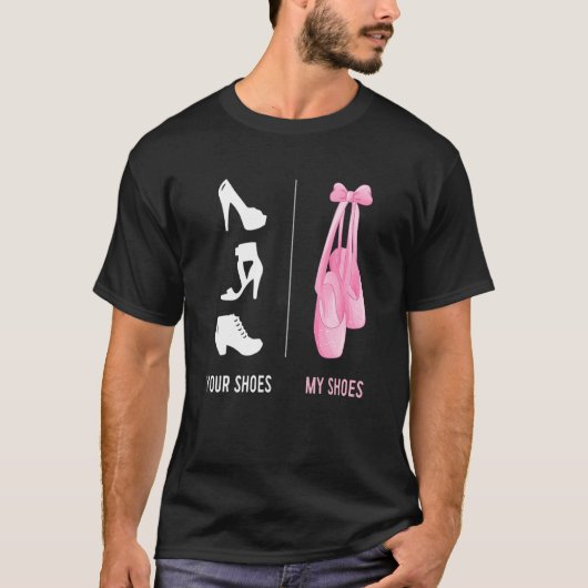 Ballerina Ballet Your Shoes T-shirt (Voorkant)