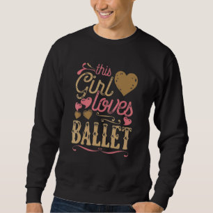 Ballerina Dancer Dit meisje houdt van ballet Trui