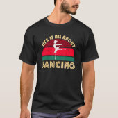 Ballerina Dancing Ballet Pose Jete Life Is All Abo T-shirt (Voorkant)