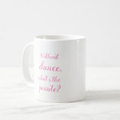 Ballerina // Zonder dans, wat is het punt? Koffiemok (Voorkant links)