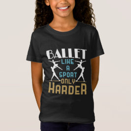 Ballet als sport alleen maar Harder Dancer T-shirt